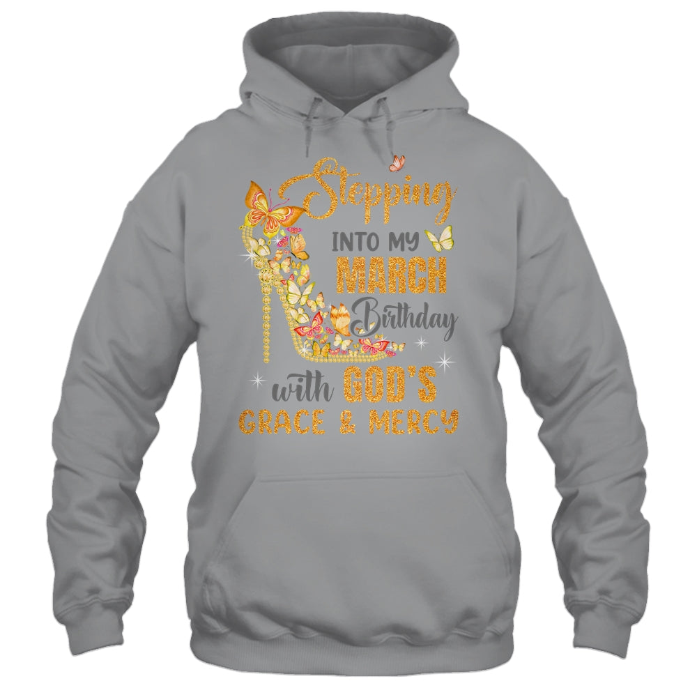 Stepping Into My March Birthday With Gods Grace And Mercy Shirt & Hoodie | teecentury