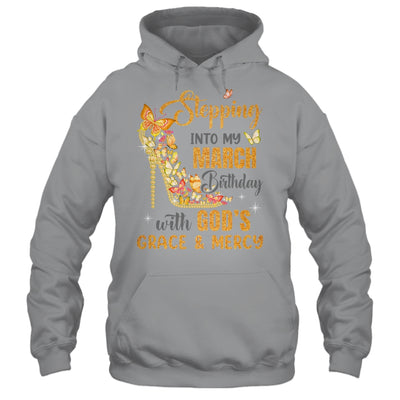 Stepping Into My March Birthday With Gods Grace And Mercy Shirt & Hoodie | teecentury
