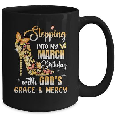Stepping Into My March Birthday With Gods Grace Mercy Mug | teecentury