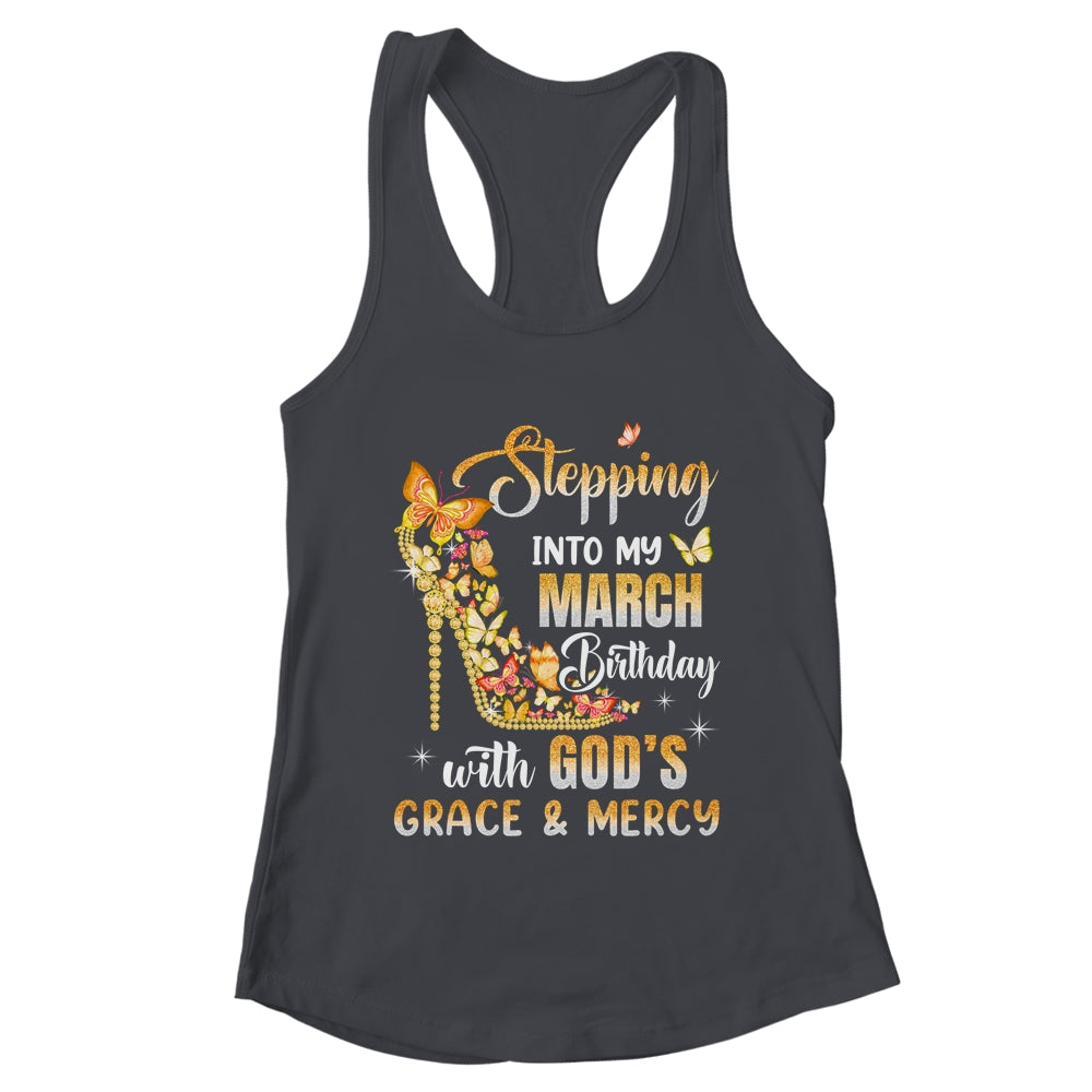 Stepping Into My March Birthday With Gods Grace Mercy Shirt & Tank Top | teecentury