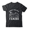 Support Your Local Farmer For Men Women Farming Farmer Shirt & Hoodie | teecentury