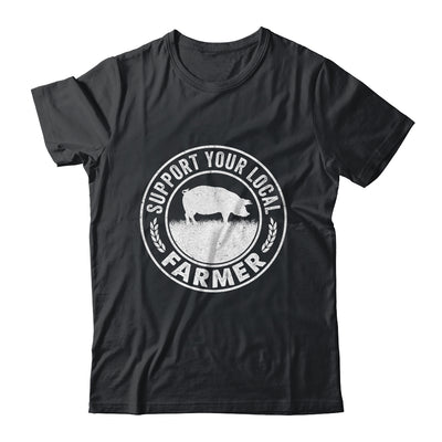 Support Your Local Farmer For Men Women Pig Farmer Shirt & Hoodie | teecentury