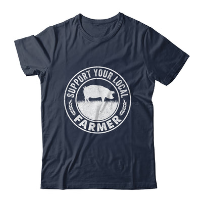 Support Your Local Farmer For Men Women Pig Farmer Shirt & Hoodie | teecentury