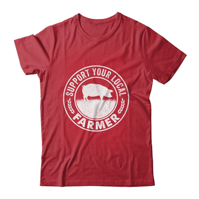 Support Your Local Farmer For Men Women Pig Farmer Shirt & Hoodie | teecentury