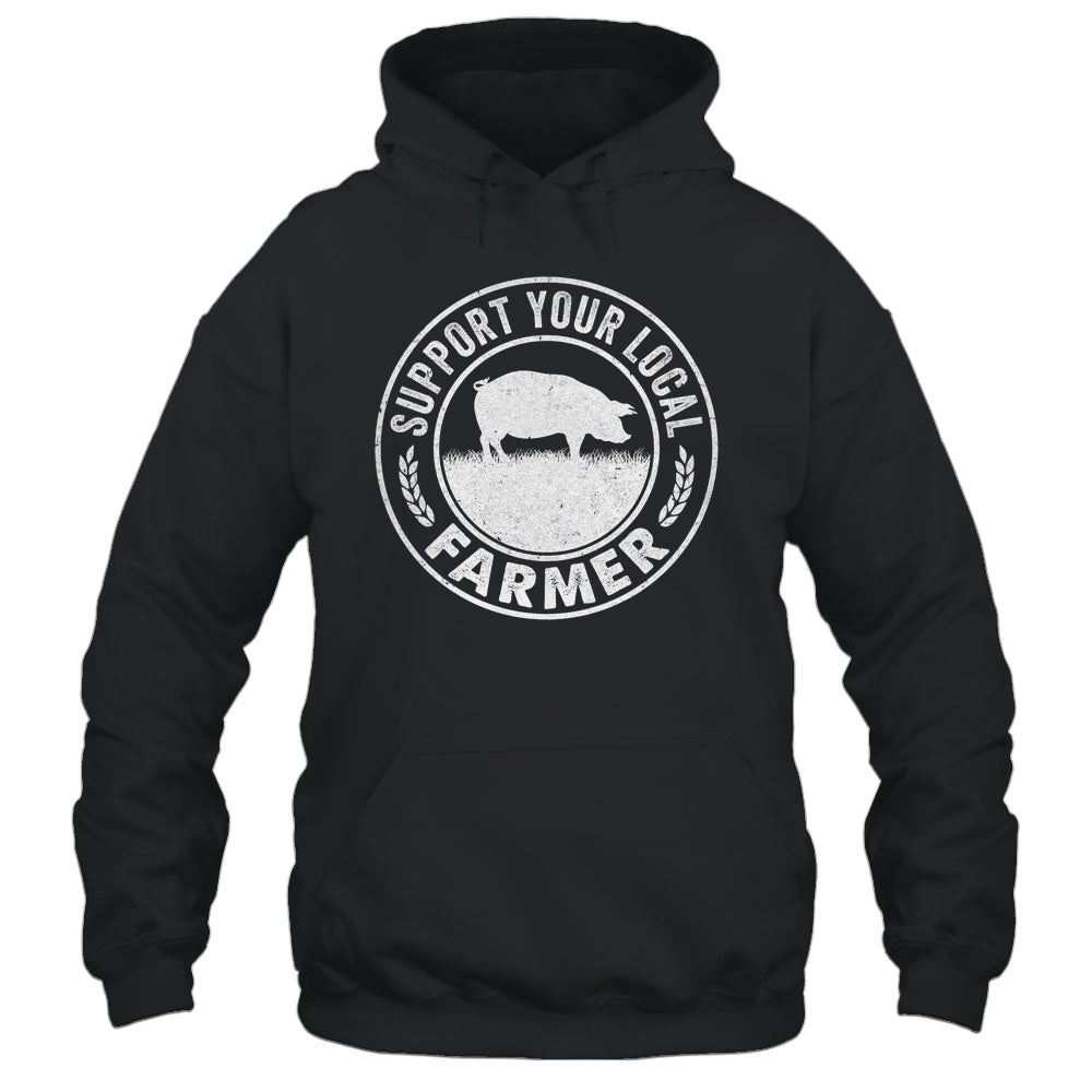 Support Your Local Farmer For Men Women Pig Farmer Shirt & Hoodie | teecentury