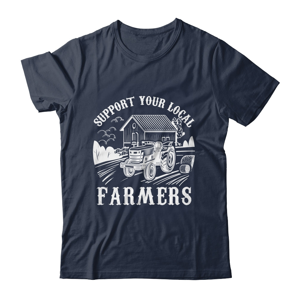 Support Your Local Farmers Funny Agriculture For Men Women Shirt