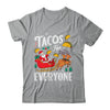 Tacos For Everyone Christmas Taco Funny Xmas Santa Family Shirt & Sweatshirt | teecentury