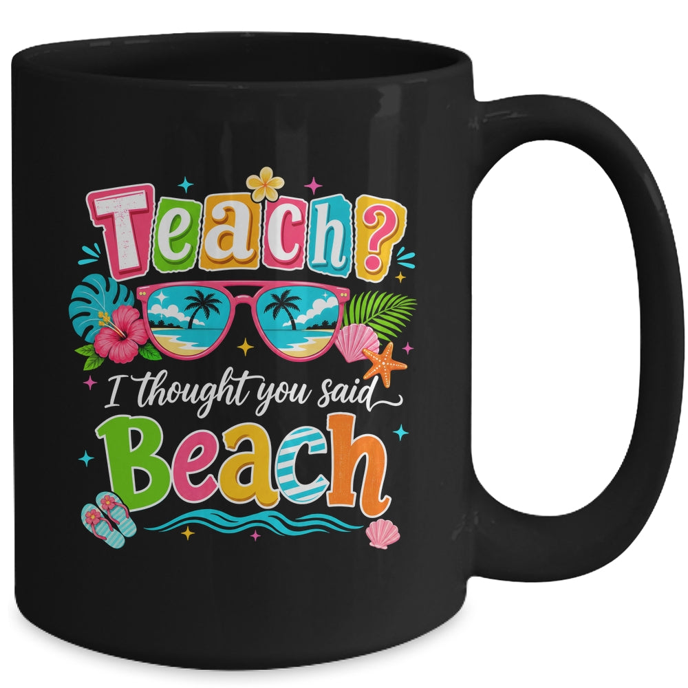 Teach I Thought You Said Beach Teacher Summer Vacation Mug | teecentury