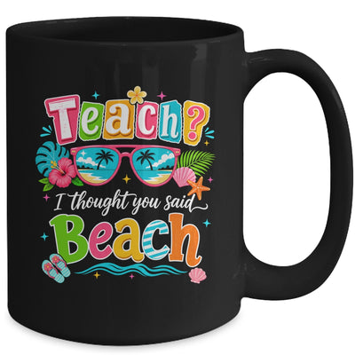 Teach I Thought You Said Beach Teacher Summer Vacation Mug | teecentury