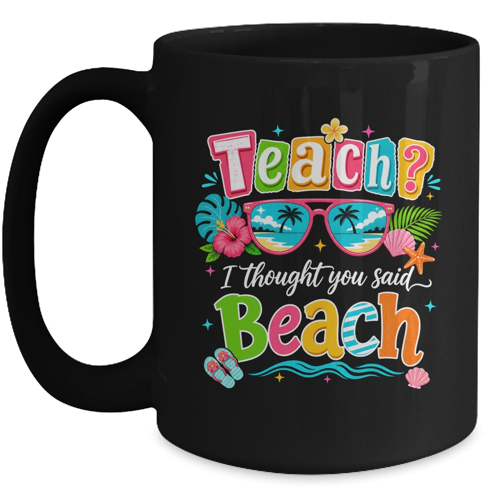 Teach I Thought You Said Beach Teacher Summer Vacation Mug | teecentury