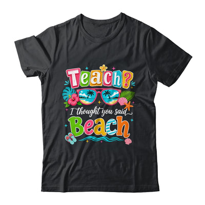 Teach I Thought You Said Beach Teacher Summer Vacation Shirt & Tank Top | teecentury