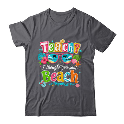 Teach I Thought You Said Beach Teacher Summer Vacation Shirt & Tank Top | teecentury