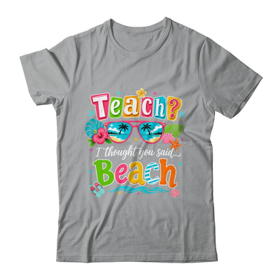 Teach I Thought You Said Beach Teacher Summer Vacation Shirt & Tank Top | teecentury