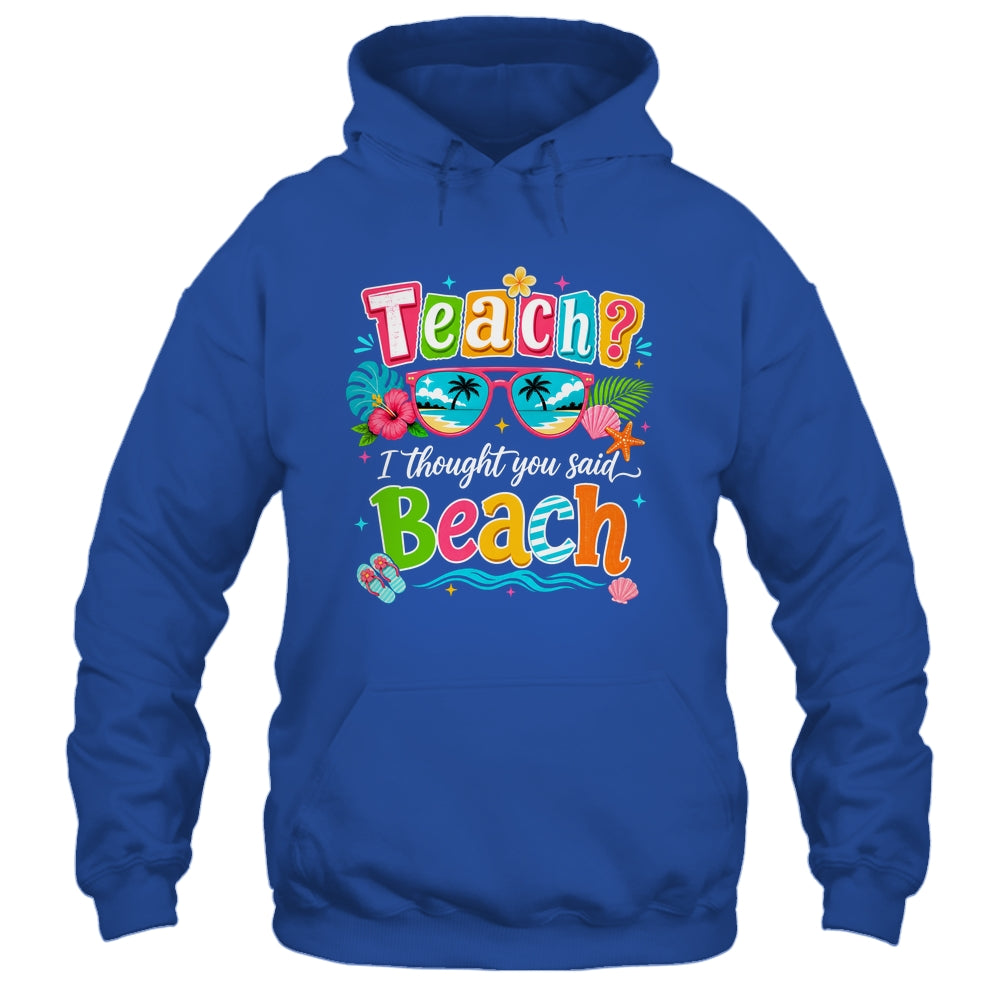 Teach I Thought You Said Beach Teacher Summer Vacation Shirt & Tank Top | teecentury