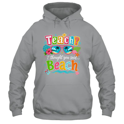 Teach I Thought You Said Beach Teacher Summer Vacation Shirt & Tank Top | teecentury