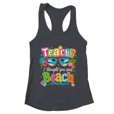 Teach I Thought You Said Beach Teacher Summer Vacation Shirt & Tank Top | teecentury