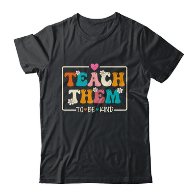 Teach Them To Be Kind Teach Kindness Teacher Back To School Shirt & Hoodie | teecentury