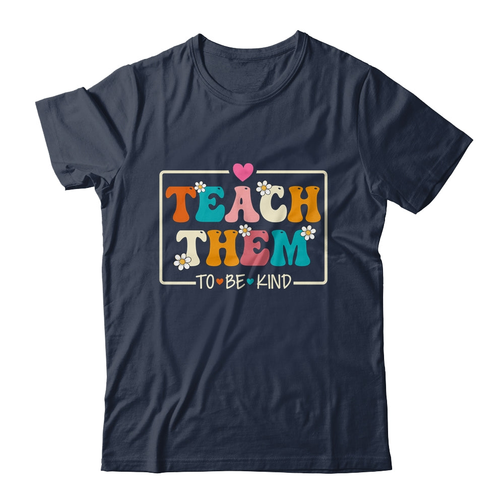 Teach Them To Be Kind Teach Kindness Teacher Back To School Shirt & Hoodie | teecentury
