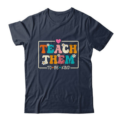 Teach Them To Be Kind Teach Kindness Teacher Back To School Shirt & Hoodie | teecentury