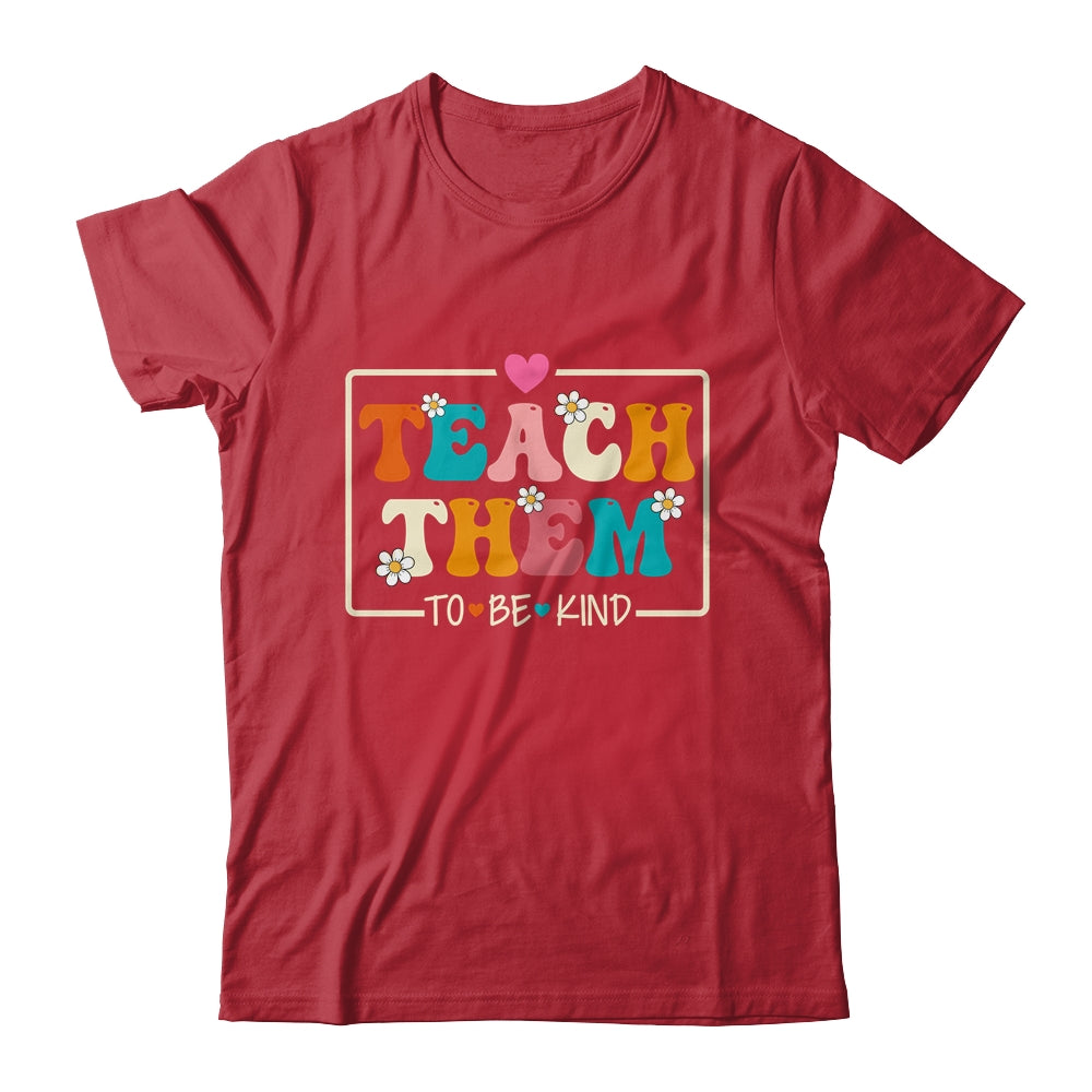 Teach Them To Be Kind Teach Kindness Teacher Back To School Shirt & Hoodie | teecentury