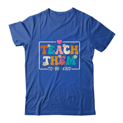 Teach Them To Be Kind Teach Kindness Teacher Back To School Shirt & Hoodie | teecentury