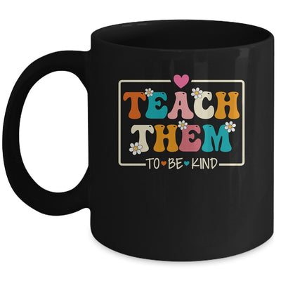 Teach Them To Be Kind Teach Kindness Teacher Back To School Mug | teecentury