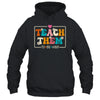 Teach Them To Be Kind Teach Kindness Teacher Back To School Shirt & Hoodie | teecentury