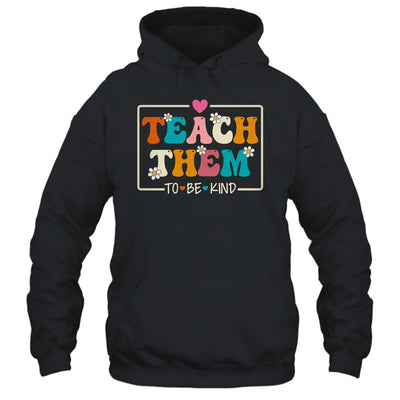 Teach Them To Be Kind Teach Kindness Teacher Back To School Shirt & Hoodie | teecentury
