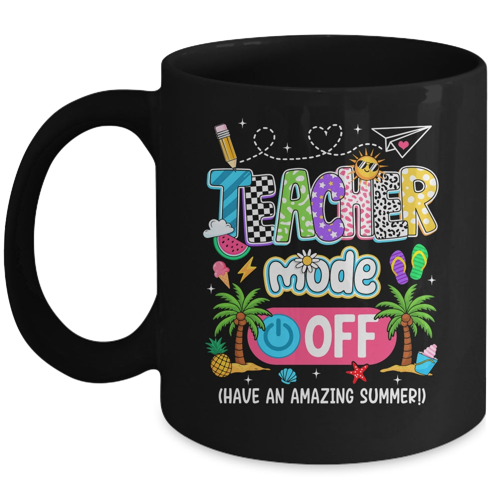 Teacher Mode Off Amazing Summer Break Funny Happy Last Day Of School Mug | teecentury