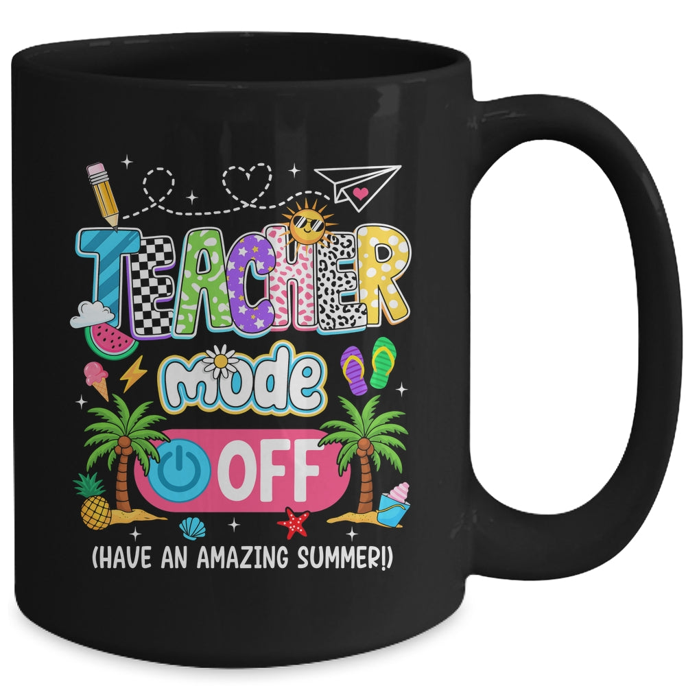 Teacher Mode Off Amazing Summer Break Funny Happy Last Day Of School Mug | teecentury