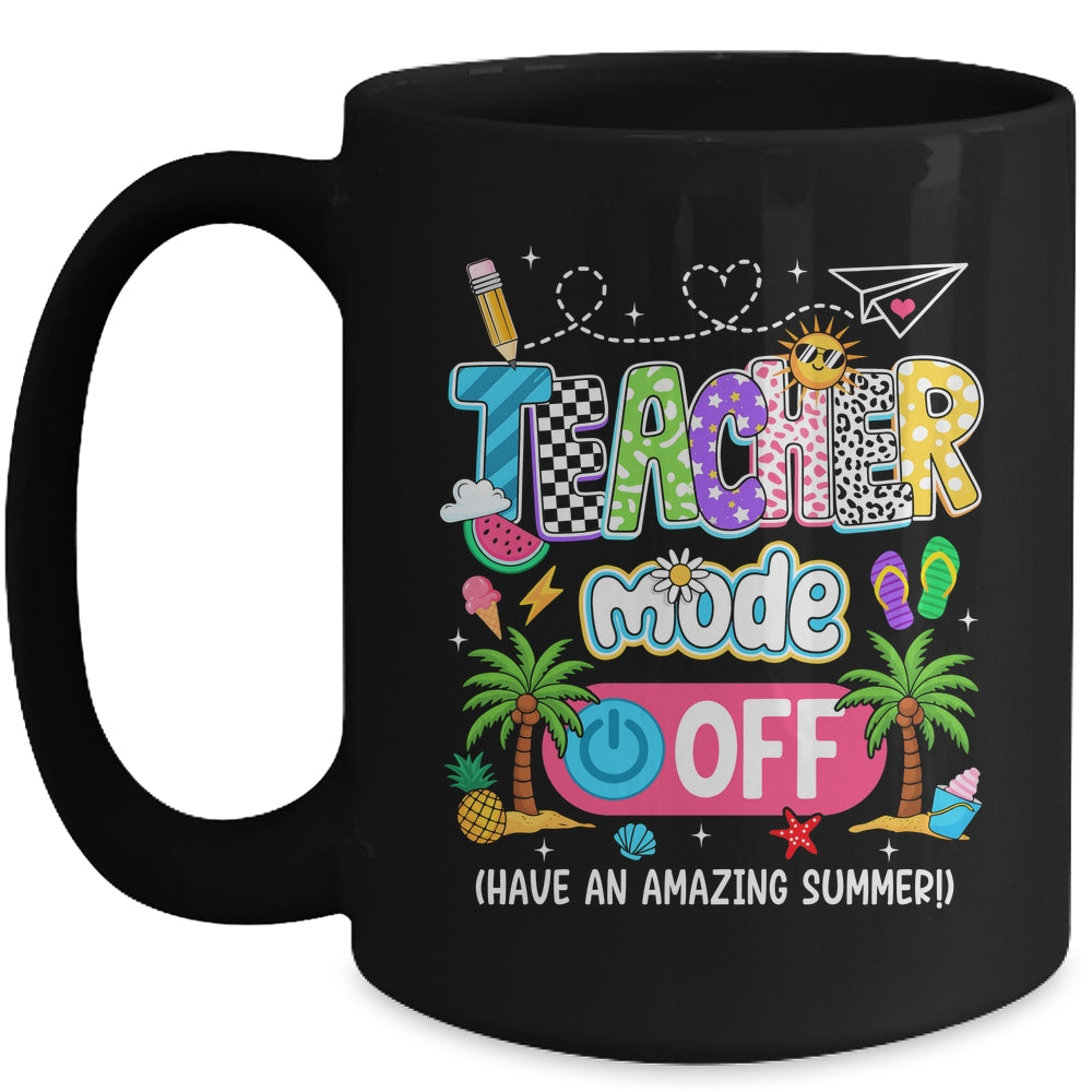 Teacher Mode Off Amazing Summer Break Funny Happy Last Day Of School Mug | teecentury