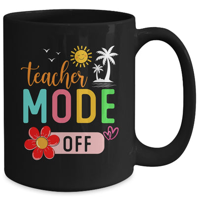 Teacher Mode Off Happy Last Day Of School Summer Break Funny Mug | teecentury
