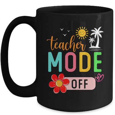 Teacher Mode Off Happy Last Day Of School Summer Break Funny Mug | teecentury