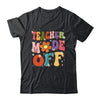 Teacher Mode Off Last Day Of School Summer Break Groovy Shirt & Tank Top | teecentury