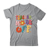 Teacher Mode Off Last Day Of School Summer Break Groovy Shirt & Tank Top | teecentury