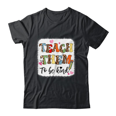 Teacher Teach Them To Be Kind Teach Kindness Back To School Shirt & Hoodie | teecentury