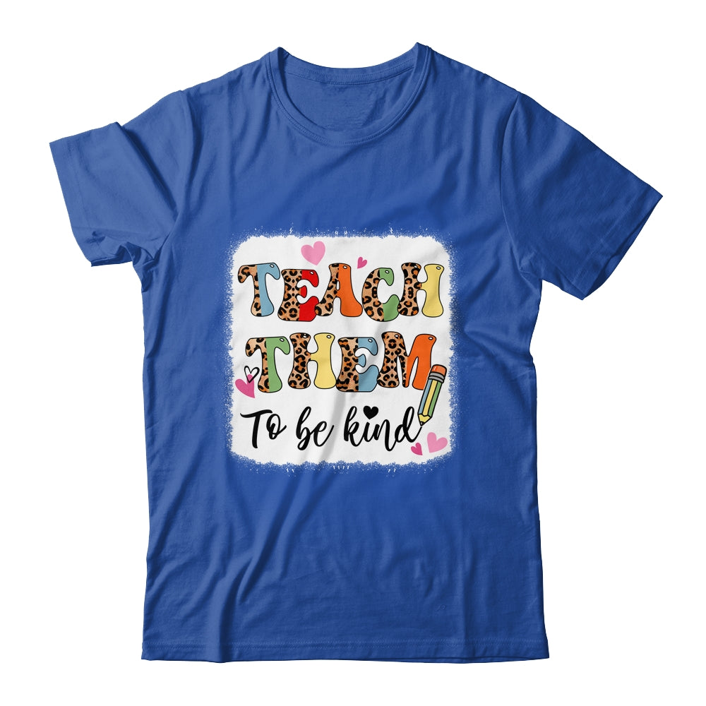 Teacher Teach Them To Be Kind Teach Kindness Back To School Shirt & Hoodie | teecentury