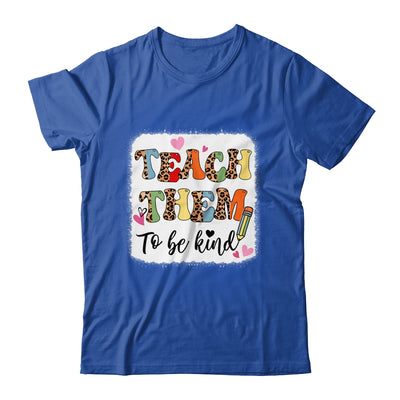 Teacher Teach Them To Be Kind Teach Kindness Back To School Shirt & Hoodie | teecentury