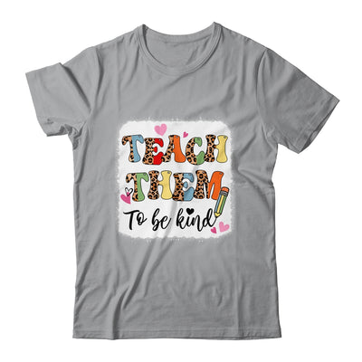 Teacher Teach Them To Be Kind Teach Kindness Back To School Shirt & Hoodie | teecentury