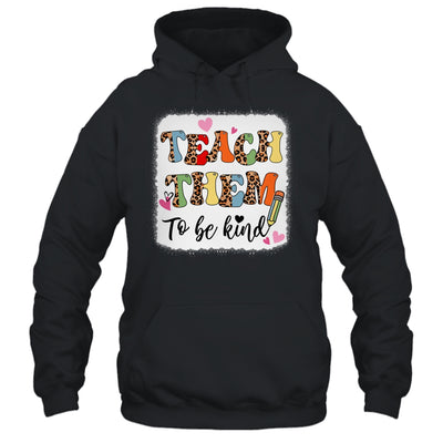 Teacher Teach Them To Be Kind Teach Kindness Back To School Shirt & Hoodie | teecentury