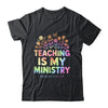 Teaching Is My Ministry Flower Jesus Christian Teacher Shirt & Tank Top | teecentury
