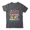 Teaching Is My Ministry Flower Jesus Christian Teacher Shirt & Tank Top | teecentury