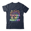 Teaching Is My Ministry Flower Jesus Christian Teacher Shirt & Tank Top | teecentury
