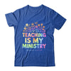 Teaching Is My Ministry Flower Jesus Christian Teacher Shirt & Tank Top | teecentury