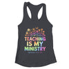 Teaching Is My Ministry Flower Jesus Christian Teacher Shirt & Tank Top | teecentury