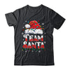 Team Santa Claus Christmas Family Matching Funny Xmas Shirt & Sweatshirt | teecentury