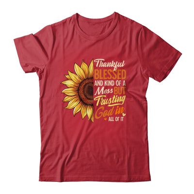 Thankful Blessed Kind Of A Mess But Trusting God In All Sun Flower Shirt & Sweatshirt | teecentury