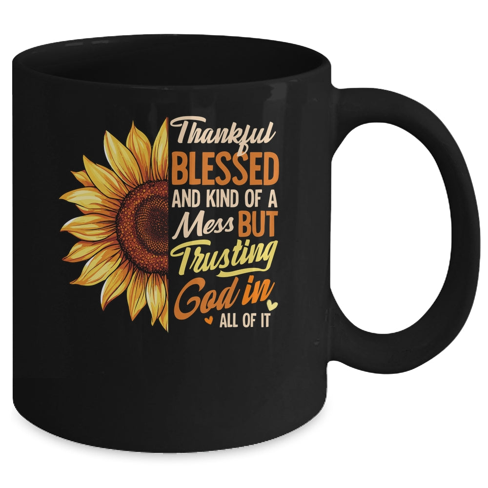 Thankful Blessed Kind Of A Mess But Trusting God In All Sun Flower Mug | teecentury