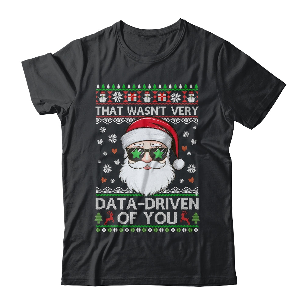 That Wasn't Very Data Driven Of You Ugly Christmas Funny Shirt & Sweatshirt | teecentury
