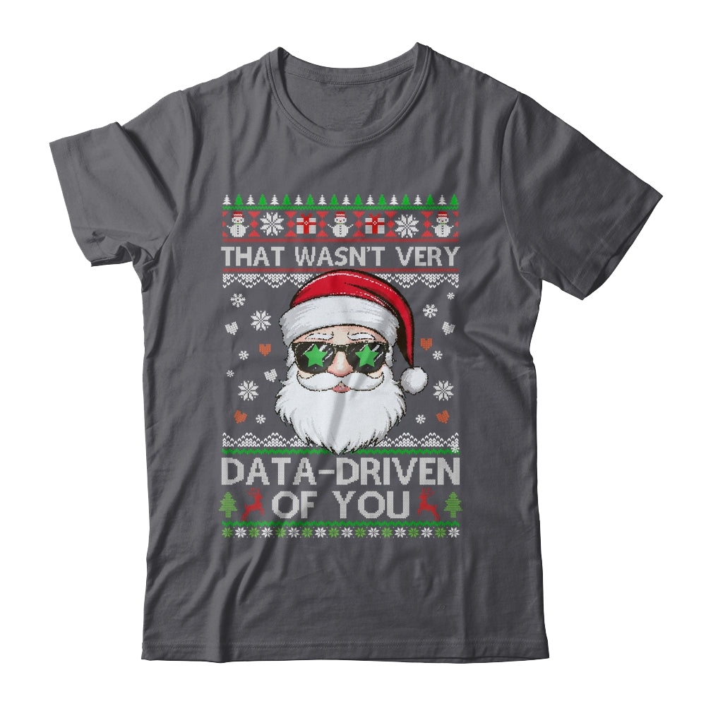 That Wasn't Very Data Driven Of You Ugly Christmas Funny Shirt & Sweatshirt | teecentury